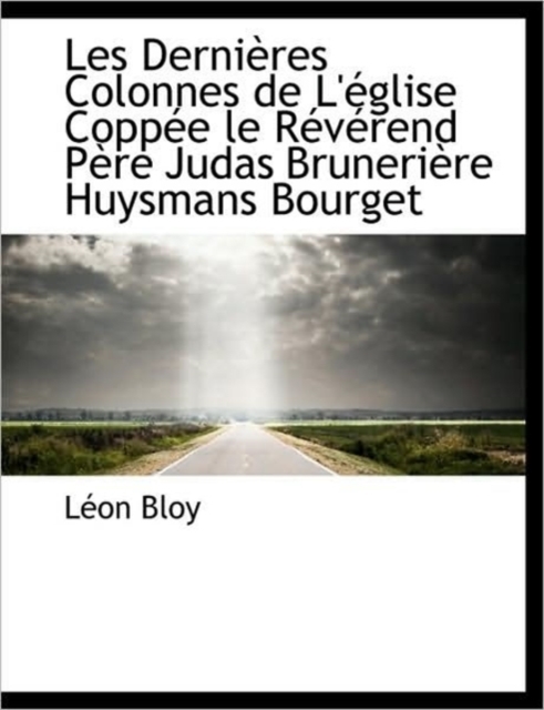 Les Dernieres Colonnes de L'Eglise Coppee Le Reverend Pere Judas Bruneriere Huysmans Bourget, Paperback / softback Book