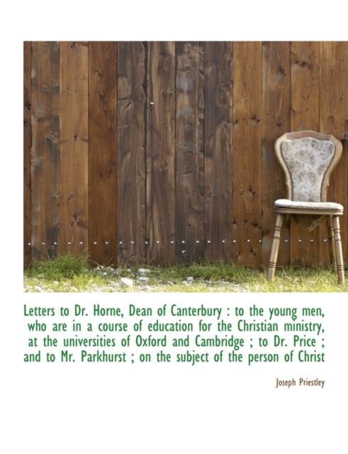 Letters to Dr. Horne, Dean of Canterbury : To the Young Men, Who Are in a Course of Education for Th, Paperback / softback Book