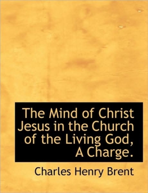 The Mind of Christ Jesus in the Church of the Living God, a Charge., Paperback / softback Book
