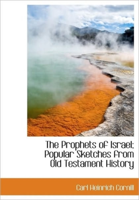 The Prophets of Israel; Popular Sketches from Old Testament History, Hardback Book