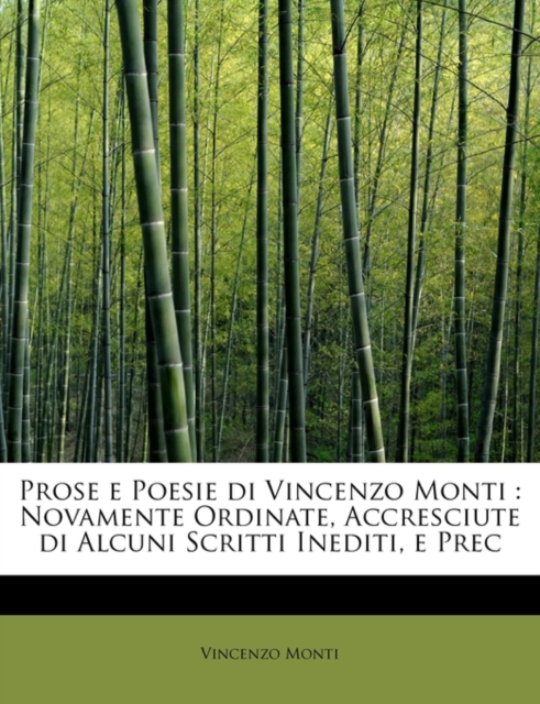 Prose E Poesie Di Vincenzo Monti : Novamente Ordinate, Accresciute Di Alcuni Scritti Inediti, E Prec, Paperback / softback Book