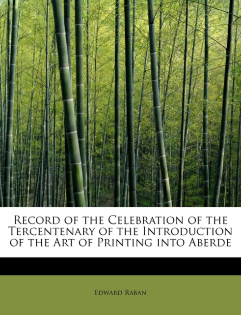 Record of the Celebration of the Tercentenary of the Introduction of the Art of Printing Into Aberde, Paperback / softback Book
