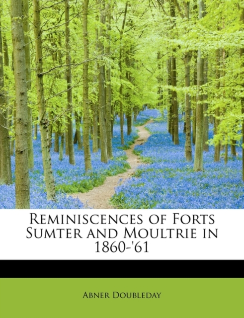 Reminiscences of Forts Sumter and Moultrie in 1860-'61, Paperback / softback Book