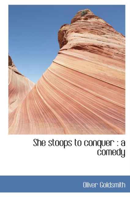 She Stoops to Conquer : A Comedy, Hardback Book