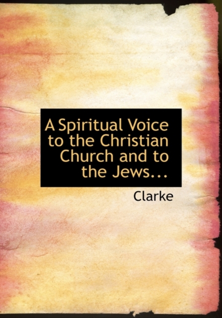 A Spiritual Voice to the Christian Church and to the Jews..., Hardback Book