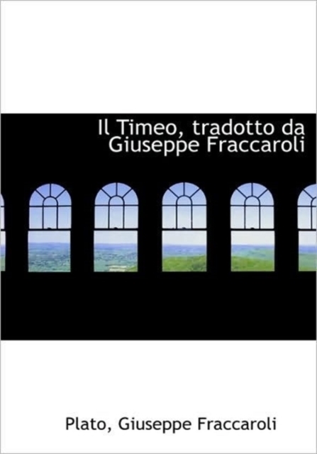 Il Timeo, Tradotto Da Giuseppe Fraccaroli, Hardback Book