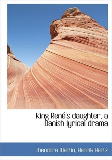 King Ren 's Daughter, a Danish Lyrical Drama, Hardback Book