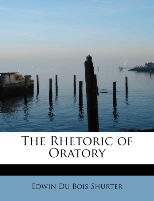 The Rhetoric of Oratory, Paperback / softback Book