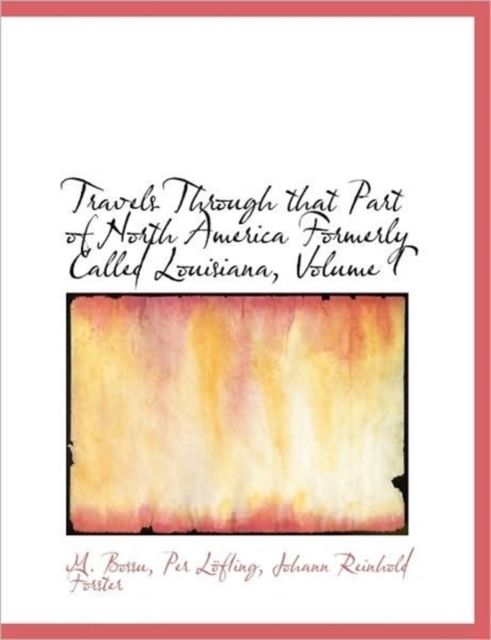 Travels Through That Part of North America Formerly Called Louisiana, Volume I, Hardback Book