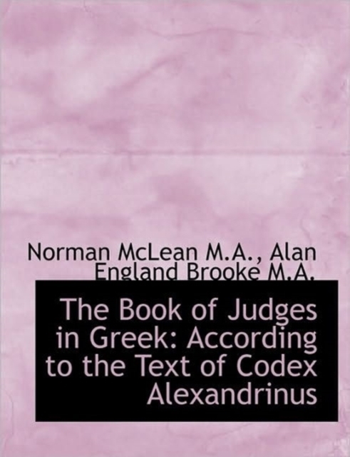 The Book of Judges in Greek : According to the Text of Codex Alexandrinus, Paperback / softback Book
