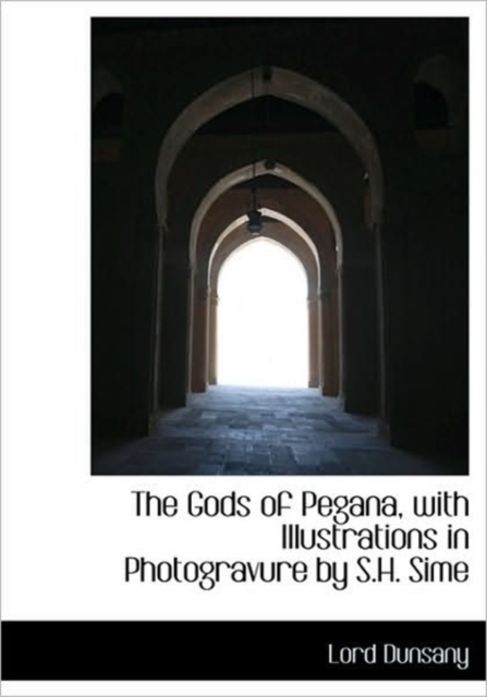 The Gods of Pegana, with Illustrations in Photogravure by S.H. Sime, Hardback Book