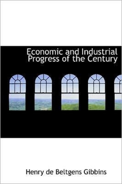 Economic and Industrial Progress of the Century, Hardback Book