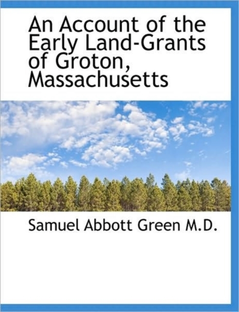An Account of the Early Land-Grants of Groton, Massachusetts, Paperback / softback Book