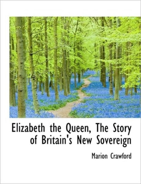 Elizabeth the Queen, the Story of Britain's New Sovereign, Paperback / softback Book