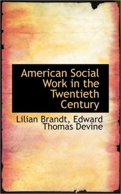 American Social Work in the Twentieth Century, Paperback / softback Book