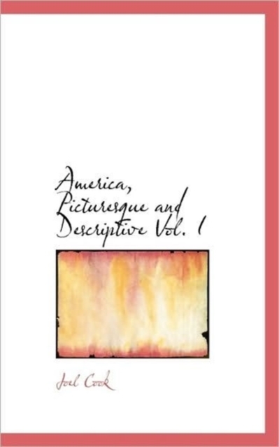 America, Picturesque and Descriptive Vol. I, Paperback / softback Book