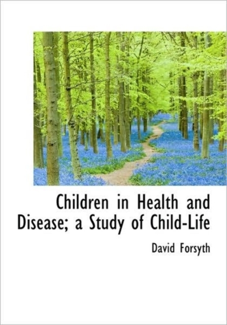 Children in Health and Disease; a Study of Child-Life, Hardback Book