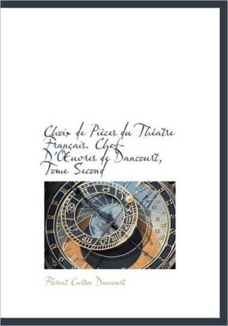 Choix de Pi Ces Du Th Atre Fran Ais. Chef-D' Uvres de Dancourt, Tome Second, Hardback Book