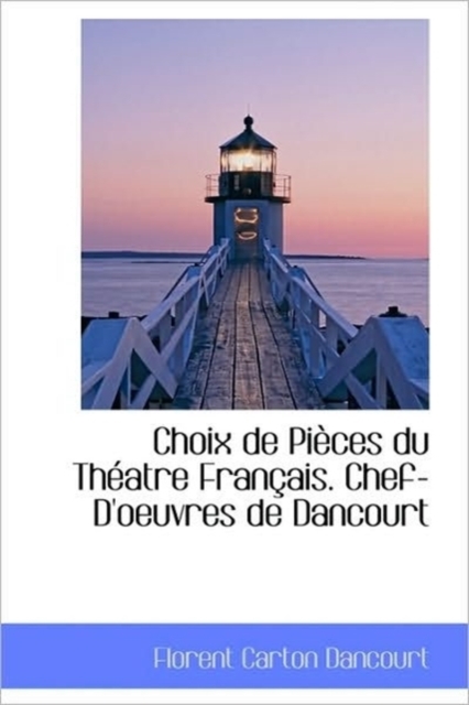 Choix de Pi Ces Du Th Atre Fran Ais. Chef-D'Oeuvres de Dancourt, Paperback / softback Book