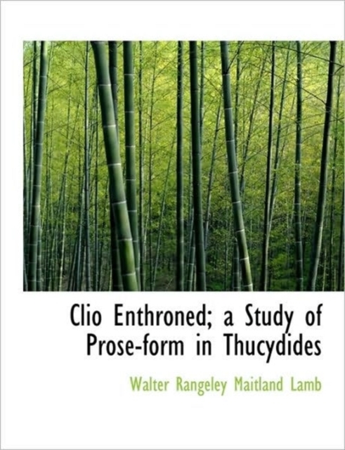 Clio Enthroned; A Study of Prose-Form in Thucydides, Paperback / softback Book