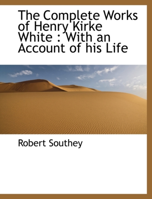 The Complete Works of Henry Kirke White : With an Account of His Life, Paperback / softback Book