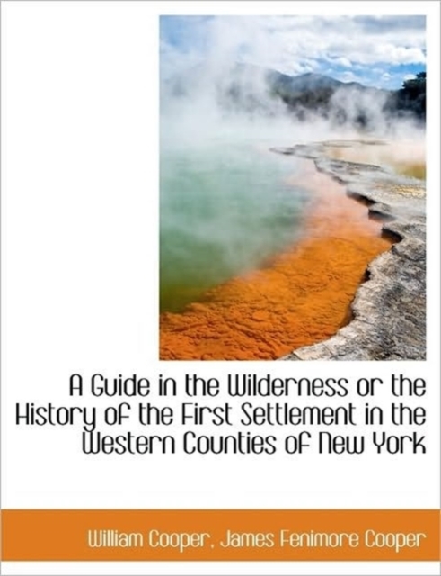 A Guide in the Wilderness or the History of the First Settlement in the Western Counties of New York, Paperback Book