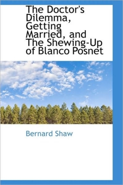 The Doctor's Dilemma, Getting Married, and the Shewing-Up of Blanco Posnet, Hardback Book