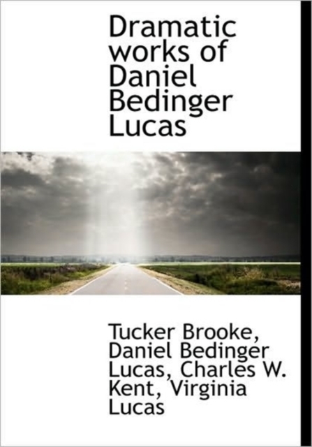 Dramatic Works of Daniel Bedinger Lucas, Hardback Book