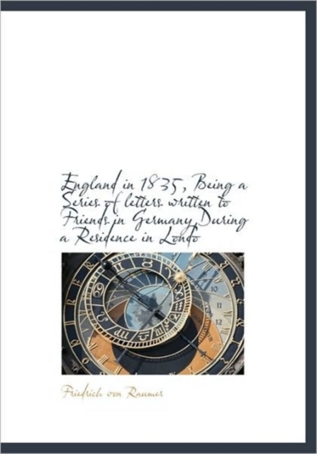 England in 1835, Being a Series of Letters Written to Friends in Germany During a Residence in Londo, Hardback Book