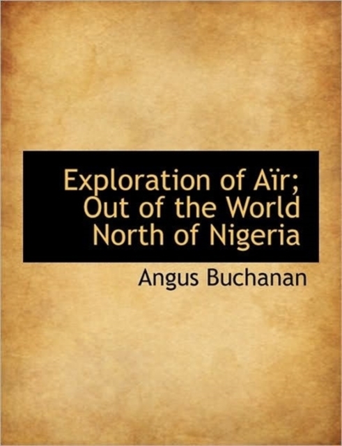 Exploration of A R; Out of the World North of Nigeria, Paperback / softback Book