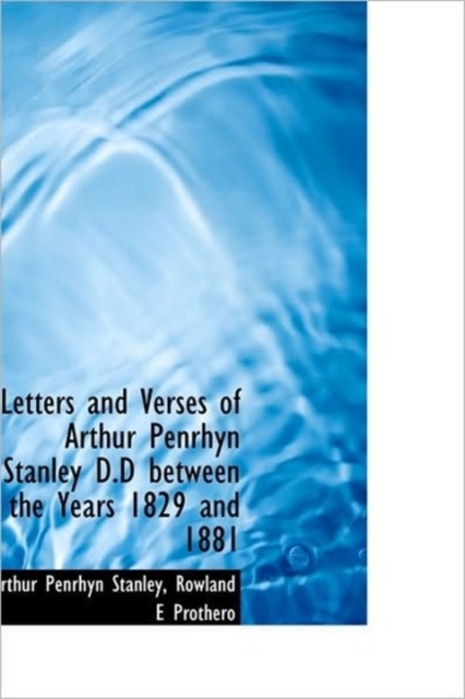 Letters and Verses of Arthur Penrhyn Stanley D.D Between the Years 1829 and 1881, Hardback Book