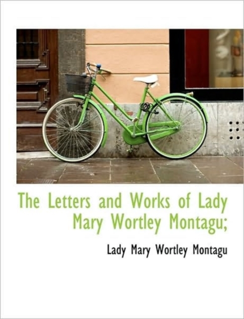 The Letters and Works of Lady Mary Wortley Montagu;, Paperback / softback Book