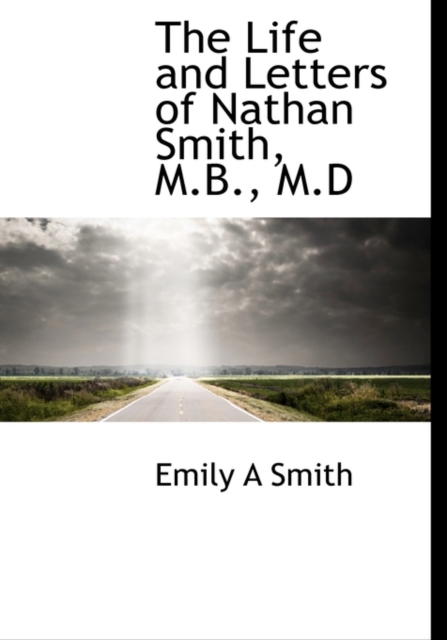 The Life and Letters of Nathan Smith, M.B., M.D, Paperback / softback Book