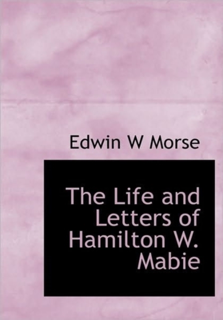 The Life and Letters of Hamilton W. Mabie, Paperback / softback Book