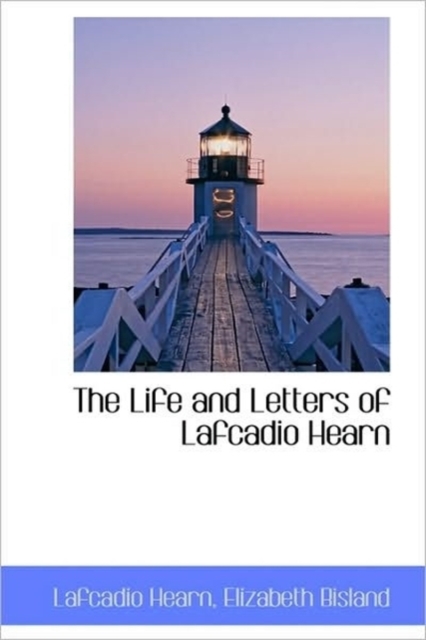 The Life and Letters of Lafcadio Hearn, Hardback Book