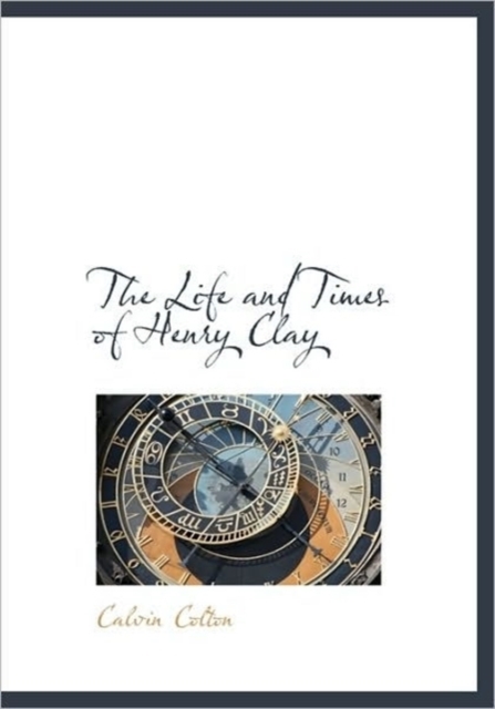 The Life and Times of Henry Clay, Paperback / softback Book