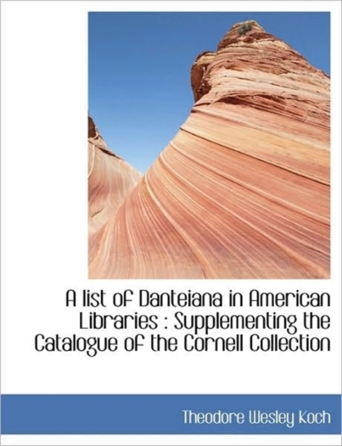 A List of Danteiana in American Libraries : Supplementing the Catalogue of the Cornell Collection, Paperback / softback Book