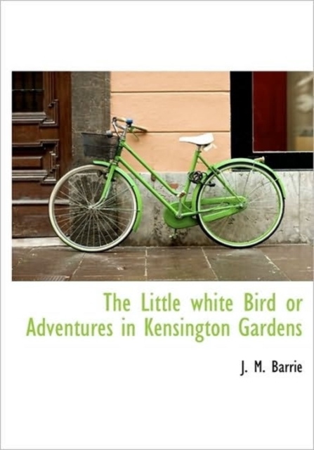 The Little White Bird or Adventures in Kensington Gardens, Paperback / softback Book