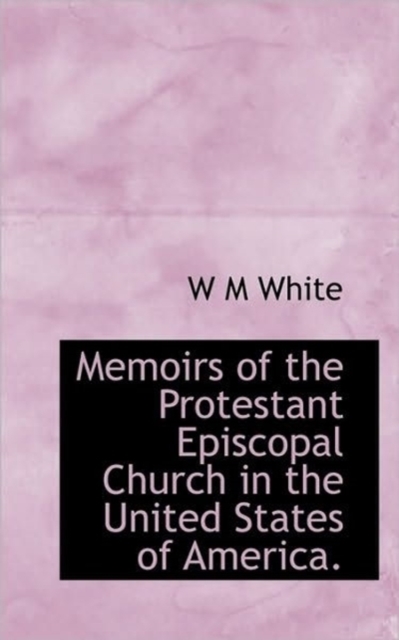 Memoirs of the Protestant Episcopal Church in the United States of America., Paperback / softback Book