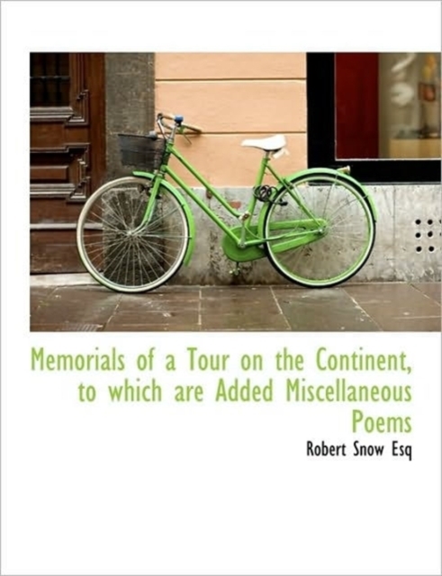 Memorials of a Tour on the Continent, to Which Are Added Miscellaneous Poems, Paperback / softback Book