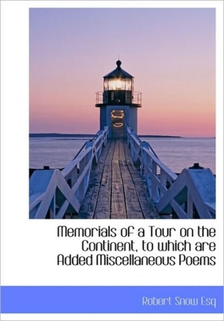 Memorials of a Tour on the Continent, to Which are Added Miscellaneous Poems, Hardback Book