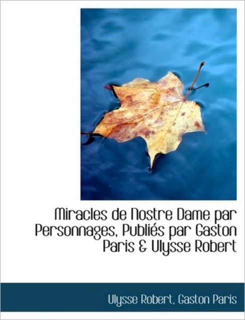 Miracles de Nostre Dame Par Personnages, Publi S Par Gaston Paris & Ulysse Robert, Paperback / softback Book