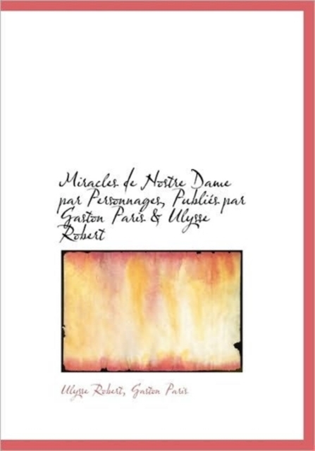 Miracles de Nostre Dame Par Personnages, Publi?'s Par Gaston Paris & Ulysse Robert, Hardback Book