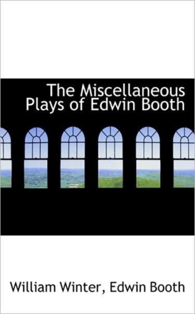 The Miscellaneous Plays of Edwin Booth, Paperback / softback Book