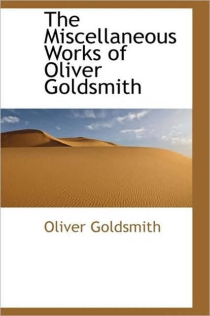 The Miscellaneous Works of Oliver Goldsmith, Paperback / softback Book
