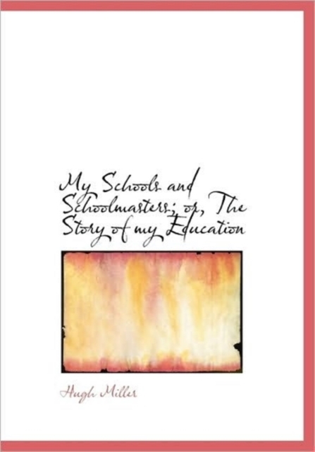 My Schools and Schoolmasters; Or, the Story of My Education, Paperback / softback Book