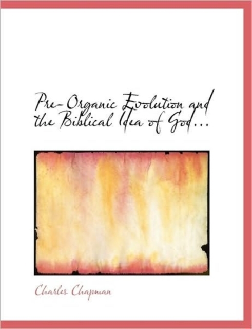 Pre-Organic Evolution and the Biblical Idea of God..., Paperback / softback Book