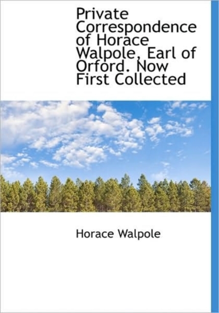 Private Correspondence of Horace Walpole, Earl of Orford. Now First Collected, Hardback Book