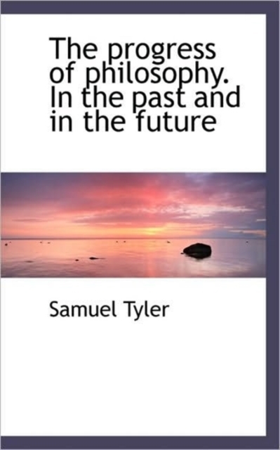 The Progress of Philosophy. in the Past and in the Future, Paperback / softback Book