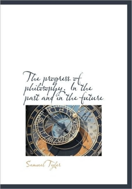 The Progress of Philosophy. in the Past and in the Future, Paperback / softback Book